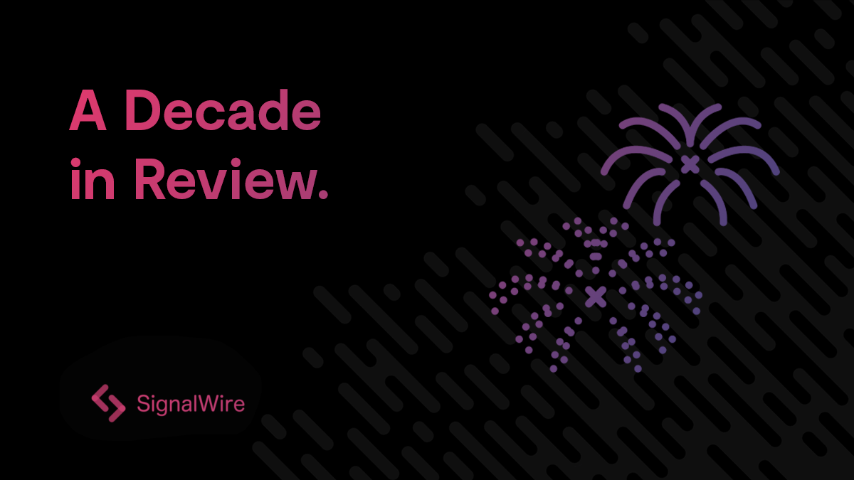 A Decade in Review SignalWire