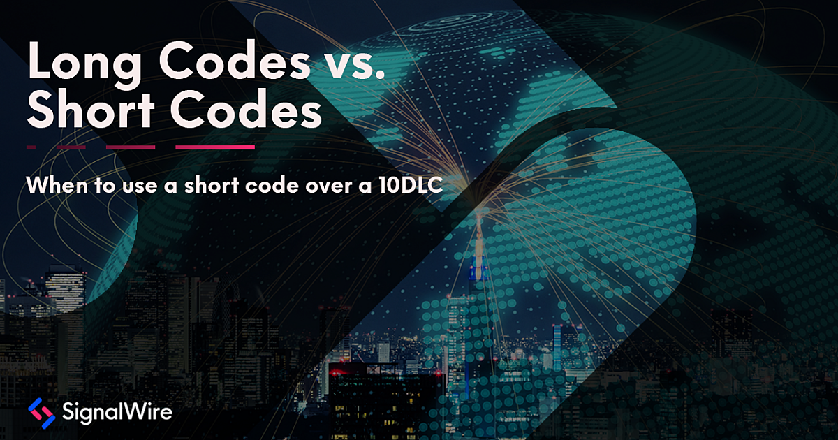 Long Codes Vs. Short Codes the Legend of Application to… SignalWire